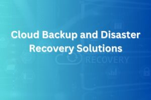 cloud backup and disaster recovery solutions