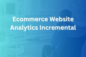 ecommerce website analytics incremental