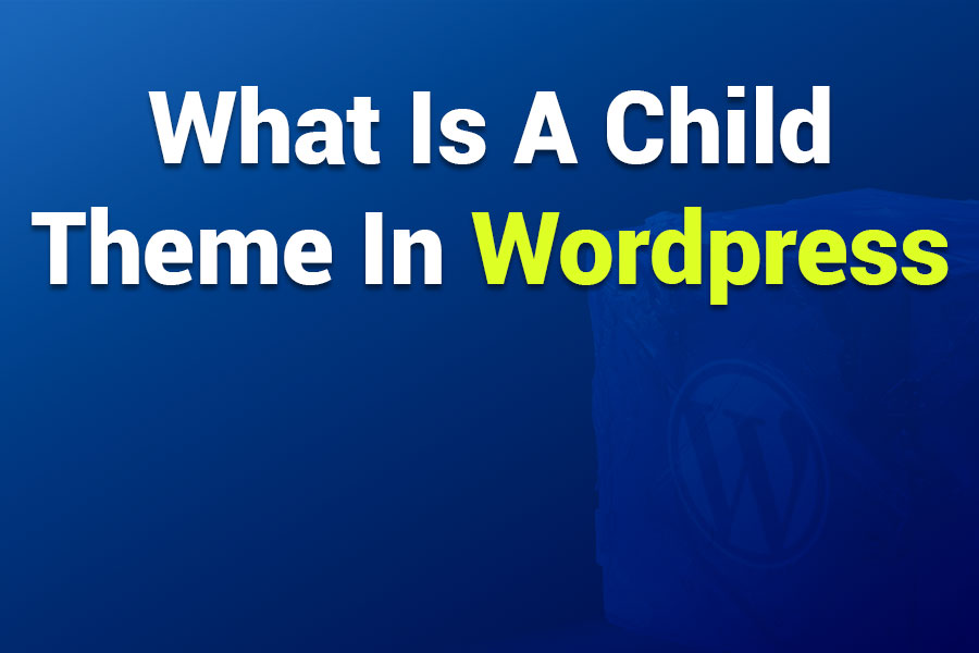 What is a Child Theme in WordPress